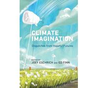 Climate Imagination: Dispatches from Hopeful Futures