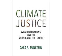 Climate Justice: What Rich Nations Owe the World-and the Future