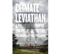 Climate Leviathan: A Political Theory of Our Planetary Future