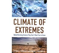 Climate of Extremes: Global Warming Science They Don't Want You to Know