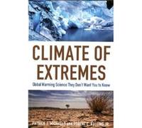 Climate of Extremes: Global Warming Science They Don't Want You to Know