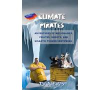 CLIMATE PIRATES: ADVENTURES OF MILLIONAIRES, PIRATES, GHOSTS, AND GIGANTIC FROZEN CENTIPEDES