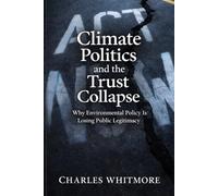 Climate Politics and the Trust Collapse: Why Environmental Policy Is Losing Public Legitimacy