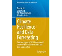 Climate Resilience and Data Forecasting: Selected papers of 2025 International Conference on Climate-resilient and Low-carbon Cities