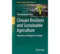 Climate Resilient and Sustainable Agriculture: Adaptation and Mitigation Strategies