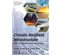 Climate-Resilient Infrastructure: Adaptive Design And Risk Management (Asce Manual And Reports On Engineering Practice)
