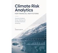 Climate Risk Analytics for Financial Institutions: Scenario Analysis, Stress Testing, and Portfolio Exposure Modeling