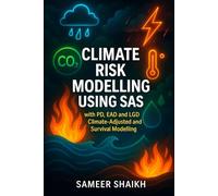 Climate Risk Modelling using SAS: with Climate adjusted PD, LGD, EAD and Survival Analysis