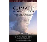 Climate: The Great Delusion: A Study of the Climatic, Economic and Political Unrealities