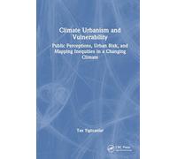 Climate Urbanism and Vulnerability: Public Perceptions, Urban Risk, and Mapping Inequities in a Changing Climate
