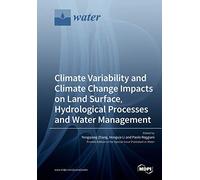 Climate Variability And Climate Change Impacts On Land Surface, Hydrological Processes And Water Management