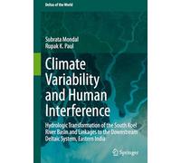 Climate Variability and Human Interference: Hydrologic Transformation of the South Koel River Basin and Linkages to the Downstream Deltaic System, Eastern India