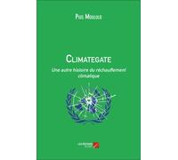 Climategate - Une Autre Histoire Du Réchauffement Climatique