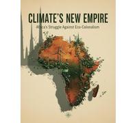 Climate'S New Empire: Africa'S Struggle Against Eco-Colonialism
