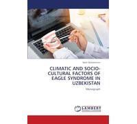 CLIMATIC AND SOCIO-CULTURAL FACTORS OF EAGLE SYNDROME IN UZBEKISTAN: Monograph