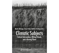 Climatic Subjects: Cultural Interventions, Writing Climate, and a Burning Planet
