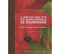 Climats et lieux-dits des grands vignobles de Bourgogne Marie-Hélène Landrieu (Auteur), Sylvain Pitiot (Auteur)