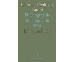 Climats, Géologie, Faune: Et Géographie Botanique du Brésil