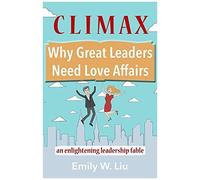 Climax: Why Great Leaders Need Love Affairs