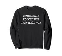 Climb Into A Rocket Ship Then We'll Talk Funny Astronaute Sweatshirt
