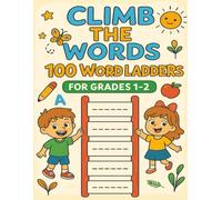 Climb the Words! 100 Easy Word Ladder Puzzles for Kids Ages 6-8: Fun Brain-Building Word Ladders That Make Learning Feel Like Play!