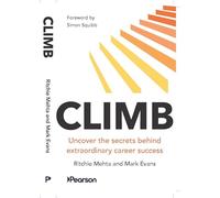 Climb: Uncover the secrets behind extraordinary career success: Uncover the secrets behind extraordinary success