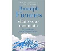 Climb Your Mountain: Everyday lessons from an extraordinary life