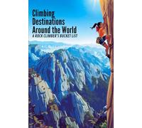 Climbing Destinations Around the World: A Rock Climber’s Bucket List