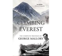 Climbing Everest: The Complete Writings of George Leigh Mallory