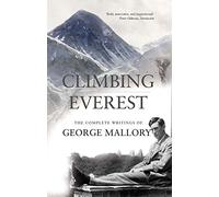 Climbing Everest: The Complete Writings of George Mallory