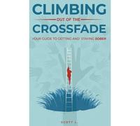 Climbing Out Of The Crossfade - Your Guide To Getting And Staying Sober