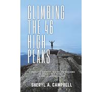 Climbing the 46 High Peaks: A Journey of Discovery, Healing, and Resilience. One Woman's Bold Pursuit to Become an Adirondack 46er
