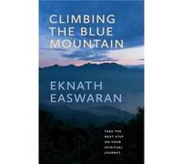 Climbing the Blue Mountain by Eknath Easwaran Eknath Easwaran (Auteur)