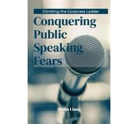Climbing The Corporate Ladder: Conquering Public Speaking Fears