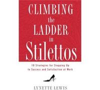 Climbing the Ladder in Stilettos by Lynette Lewis Lynette Lewis (Auteur)