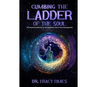 Climbing The Ladder of The Soul: The Physical Evidence Vs. The Kabbalist View of Soul Development