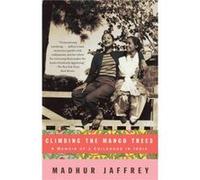 Climbing the Mango Trees A Memoir of a Childhood in India by Madhur Jaffrey Madhur Jaffrey (Auteur)