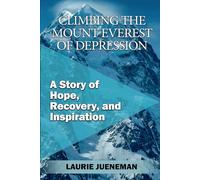 Climbing the Mount Everest of Depression: A Story of Hope, Recovery, and Inspiration