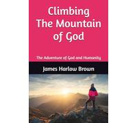 Climbing the Mountain of God: The Adventure of God and Humanity