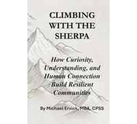 Climbing With The Sherpa: How Curiosity, Understanding, and Human Connection Build Resilient Communities