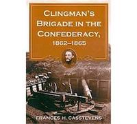 Clingman's Brigade in the Confederacy, 1862-1865 Frances H. Castevens (Auteur)