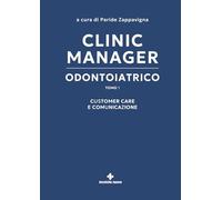 Clinic manager odontoiatrico. Customer care e comunicazione (Vol. 1)