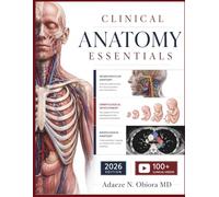 CLINICAL ANATOMY ESSENTIALS: A Focused Guide to Regional Structures, Embryological Development, Neurovascular Supply, … and Radiological Anatomy for MBBS and Medical Licensing Examinations
