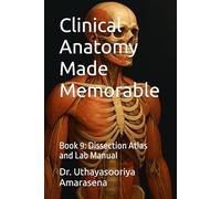 Clinical Anatomy Made Memorable: Book 9: Dissection Atlas and Lab Manual