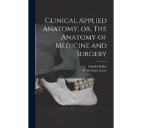 Clinical Applied Anatomy, Or, The Anatomy Of Medicine And Surgery
