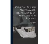 Clinical Applied Anatomy, Or, The Anatomy Of Medicine And Surgery
