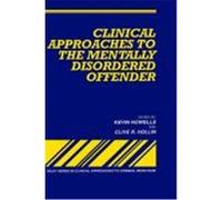 Clinical Approaches to the Mentally Disordered Offender, Wiley Series Clinical Approaches to Criminal Behavior Kevin Howells (Auteur)