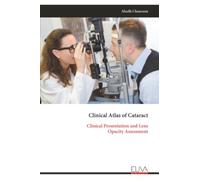 Clinical Atlas of Cataract: Clinical Presentation and Lens Opacity Assessment