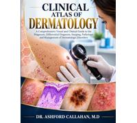 CLINICAL ATLAS OF DERMATOLOGY: A Comprehensive Visual and Clinical Guide to the Diagnosis, Differential Diagnosis, Imaging, Pathology, and Management of Dermatologic Disorders