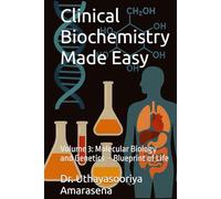 Clinical Biochemistry Made Easy: Volume 3: Molecular Biology and Genetics - Blueprint of Life